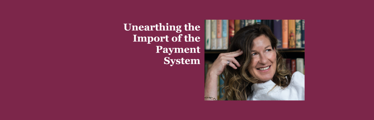 Unearthing the Import of the Payment System - Natasha de Terán